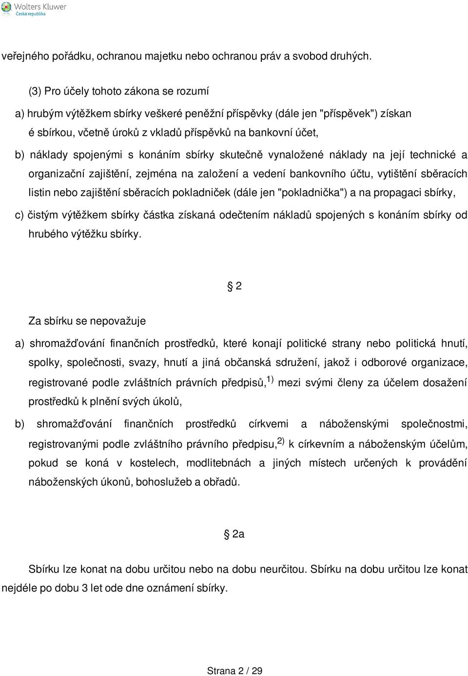 spojenými s konáním sbírky skutečně vynaložené náklady na její technické a organizační zajištění, zejména na založení a vedení bankovního účtu, vytištění sběracích listin nebo zajištění sběracích