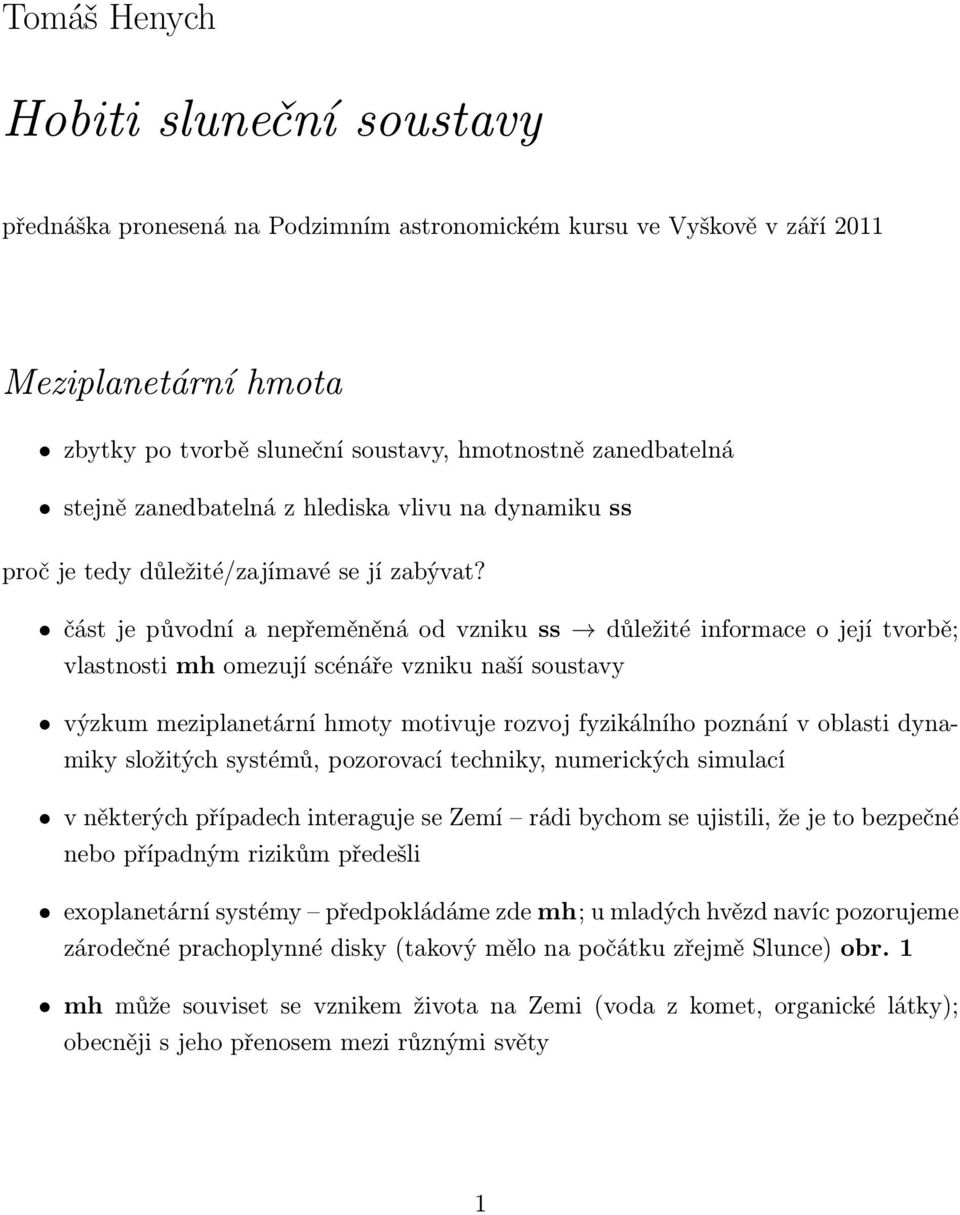 část je původní a nepřeměněná od vzniku ss důležité informace o její tvorbě; vlastnosti mh omezují scénáře vzniku naší soustavy výzkum meziplanetární hmoty motivuje rozvoj fyzikálního poznání v