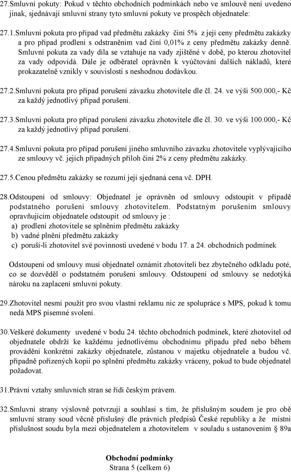 Smluvní pokuta za vady díla se vztahuje na vady zjištěné v době, po kterou zhotovitel za vady odpovídá.