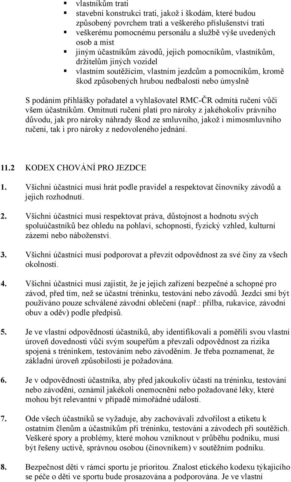 přihlášky pořadatel a vyhlašovatel RMC-ČR odmítá ručení vůči všem účastníkům.