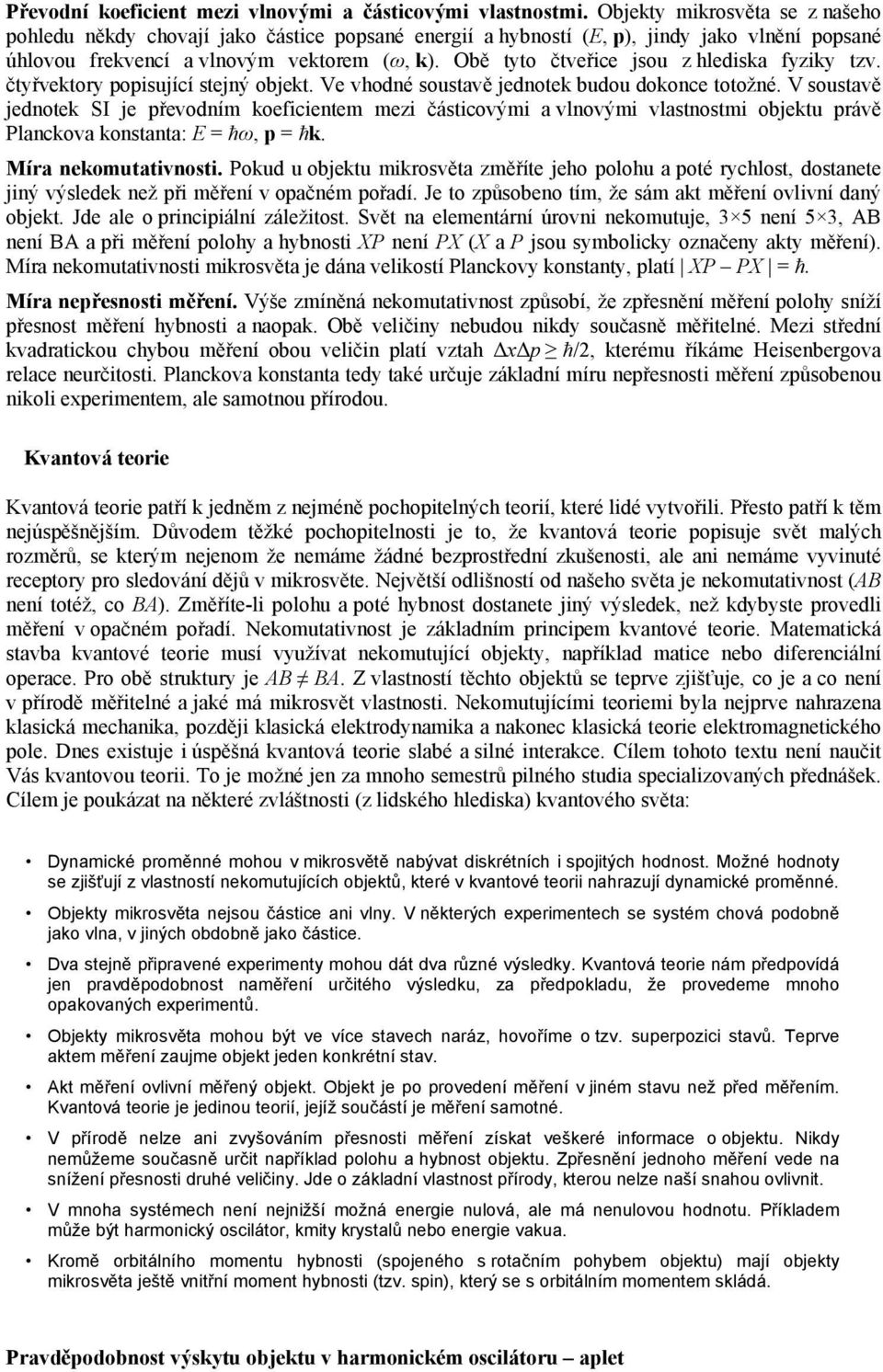 Obě tyto čtveřice jsou z hlediska fyziky tzv. čtyřvektory popisující stejný objekt. Ve vhodné soustavě jednotek budou dokonce totožné.