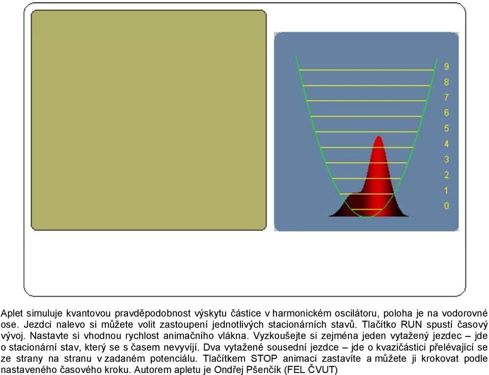 Nastavte si vhodnou rychlost animačního vlákna. Vyzkoušejte si zejména jeden vytažený jezdec jde o stacionární stav, který se s časem nevyvíjí.