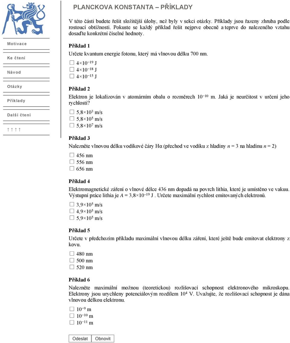 Motivace Ke čtení Návod Otázky Příklady Další čtení Příklad 1 Určete kvantum energie fotonu, který má vlnovou délku 700 nm.