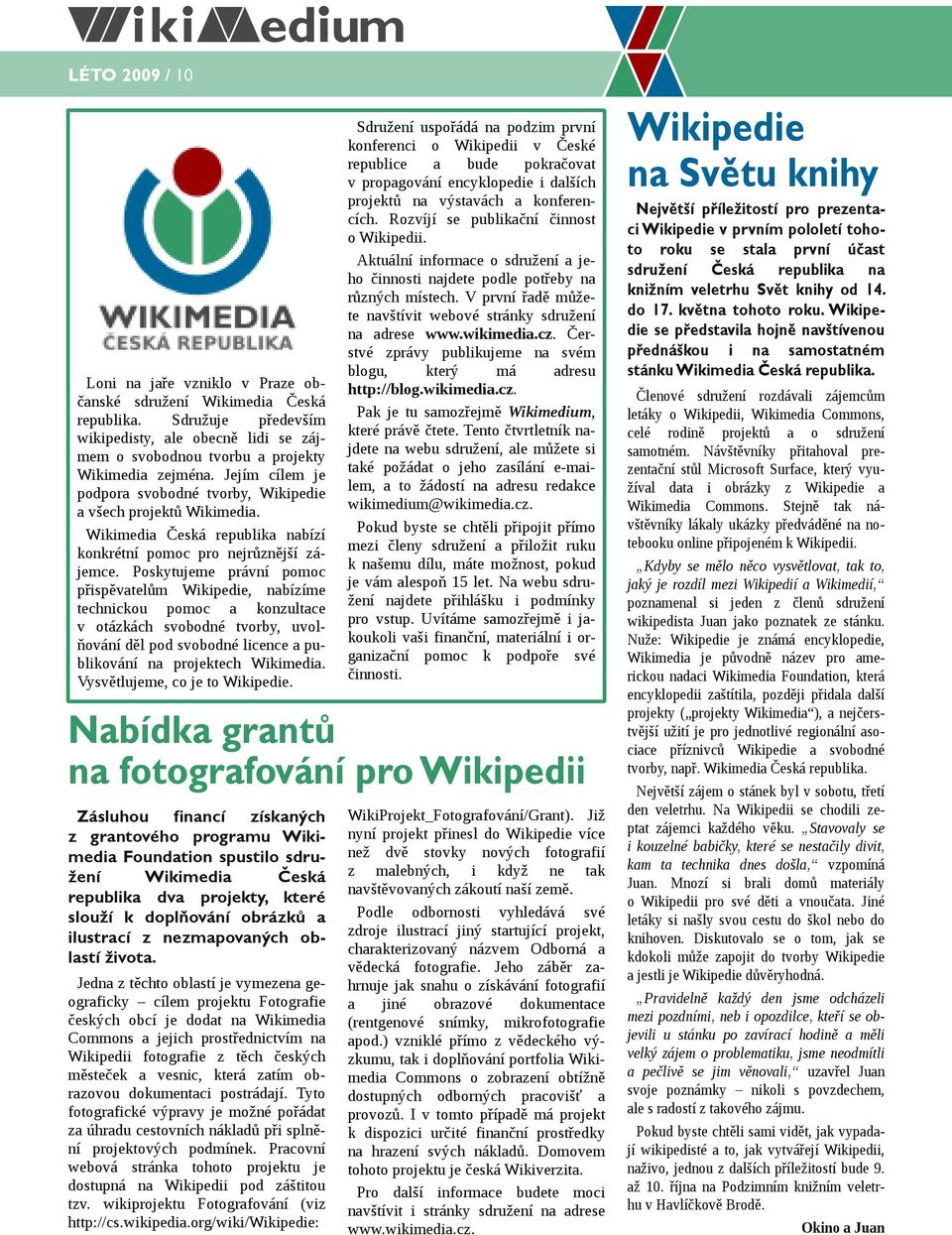 Poskytujeme právní pomoc přispěvatelům Wikipedie, nabízíme technickou pomoc a konzultace v otázkách svobodné tvorby, uvolňování děl pod svobodné licence a publikování na projektech Wikimedia.