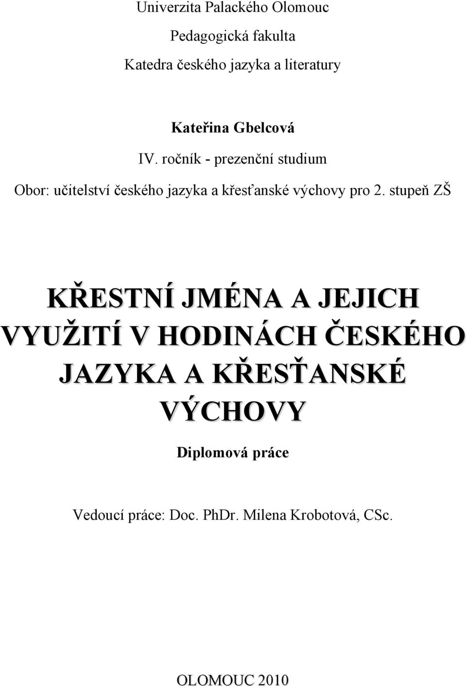 ročník - prezenční studium Obor: učitelství českého jazyka a křesťanské výchovy pro 2.