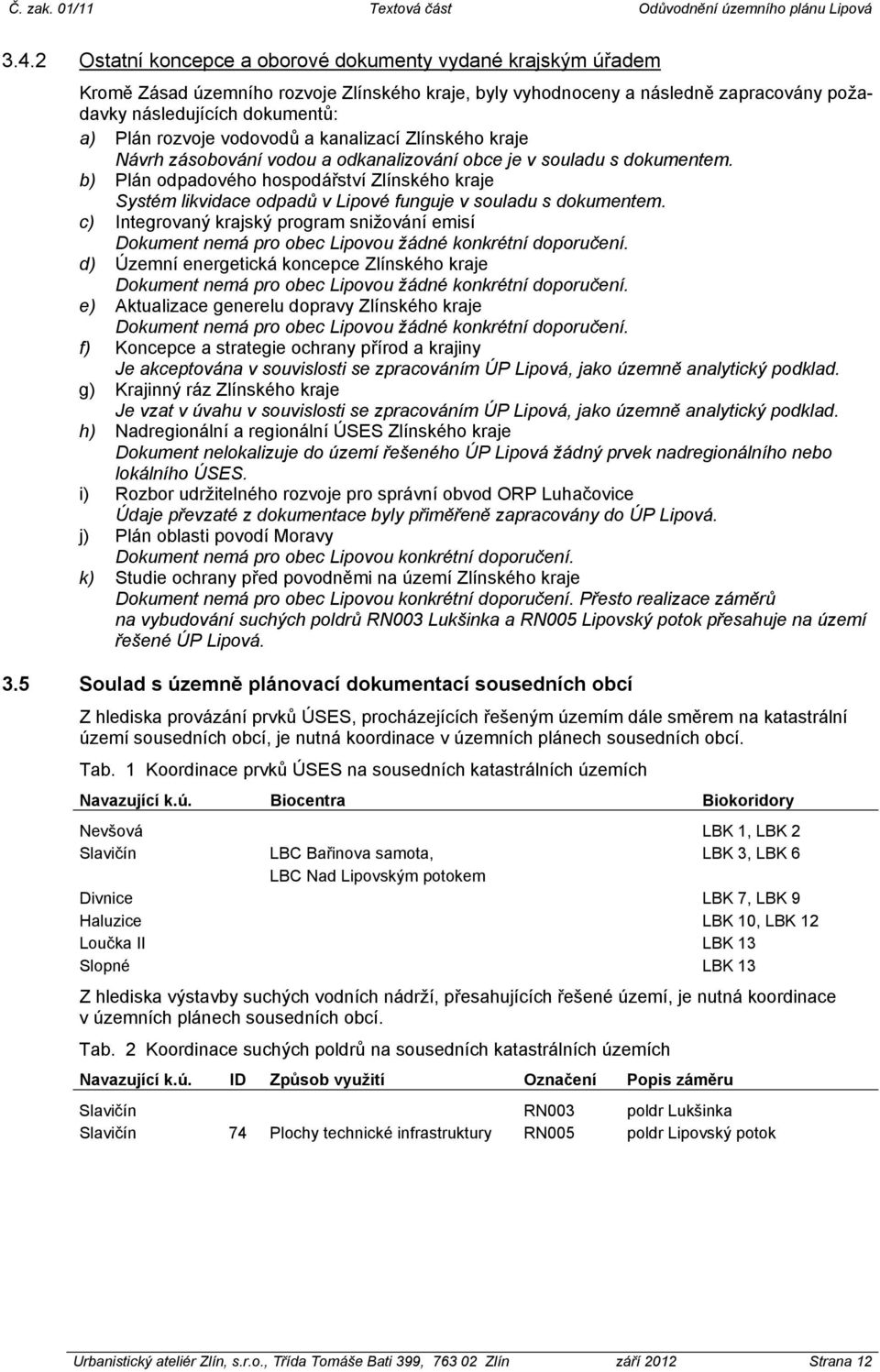 b) Plán odpadového hospodářství Zlínského kraje Systém likvidace odpadů v Lipové funguje v souladu s dokumentem.