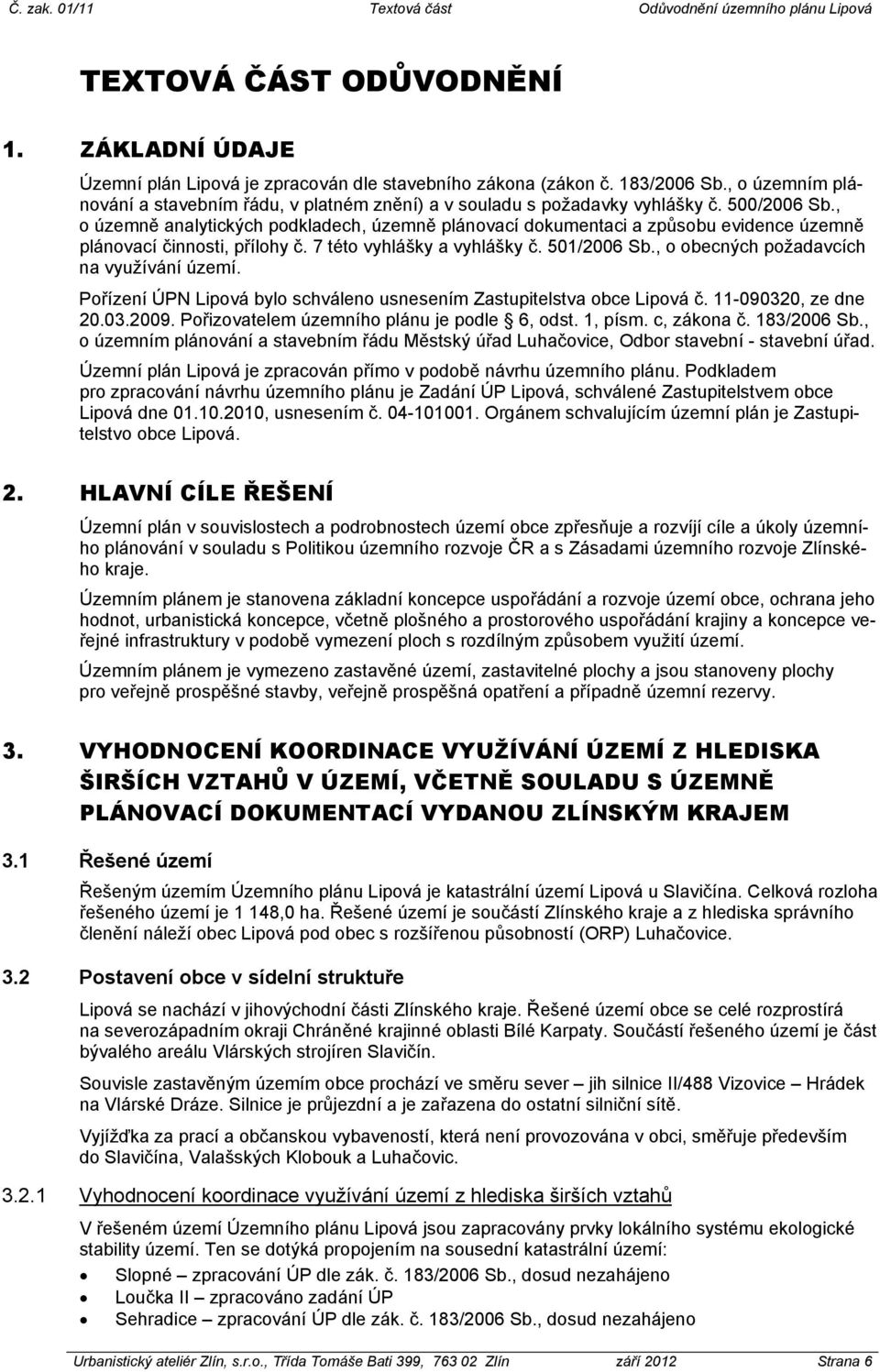 , o územně analytických podkladech, územně plánovací dokumentaci a způsobu evidence územně plánovací činnosti, přílohy č. 7 této vyhlášky a vyhlášky č. 501/2006 Sb.