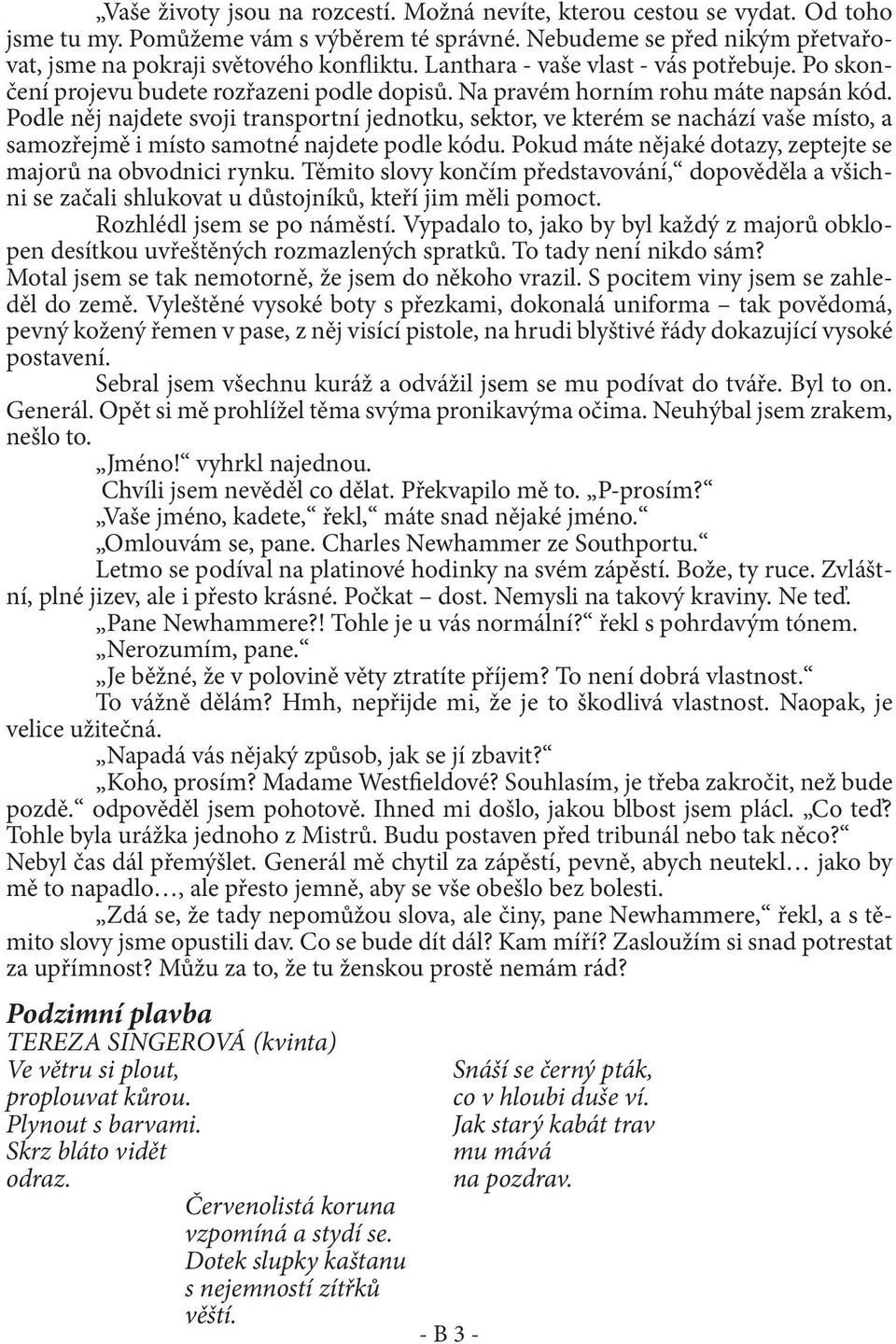 Podle něj najdete svoji transportní jednotku, sektor, ve kterém se nachází vaše místo, a samozřejmě i místo samotné najdete podle kódu. Pokud máte nějaké dotazy, zeptejte se majorů na obvodnici rynku.