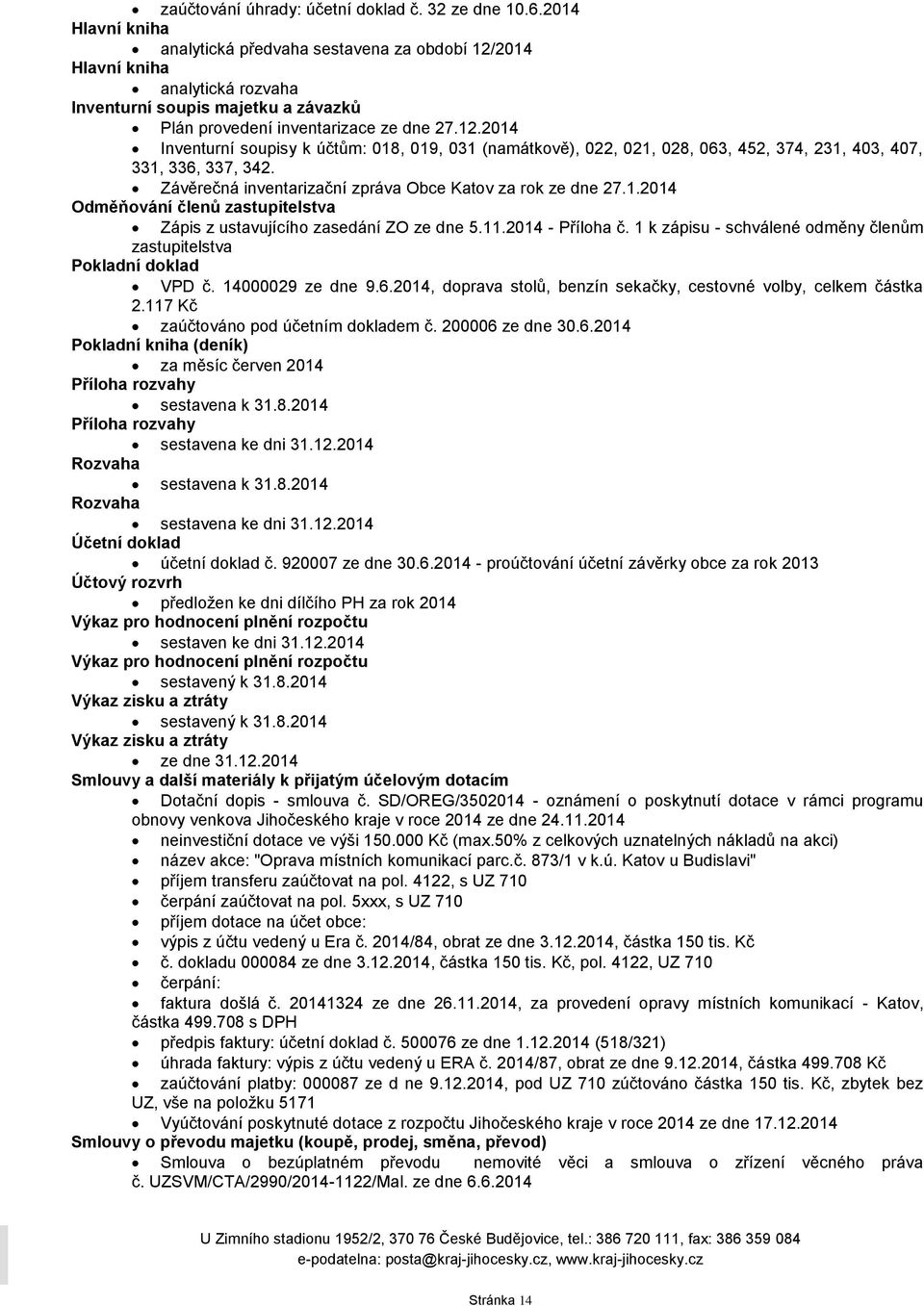 Závěrečná inventarizační zpráva Obce Katov za rok ze dne 27.1.2014 Odměňování členů zastupitelstva Zápis z ustavujícího zasedání ZO ze dne 5.11.2014 - Příloha č.