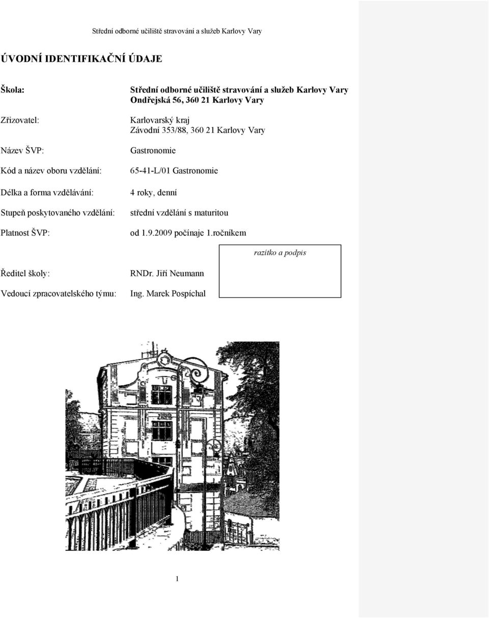 Vary Karlovarský kraj Závodní 353/88, 360 21 Karlovy Vary Gastronomie 65-41-L/01 Gastronomie 4 roky, denní střední vzdělání s