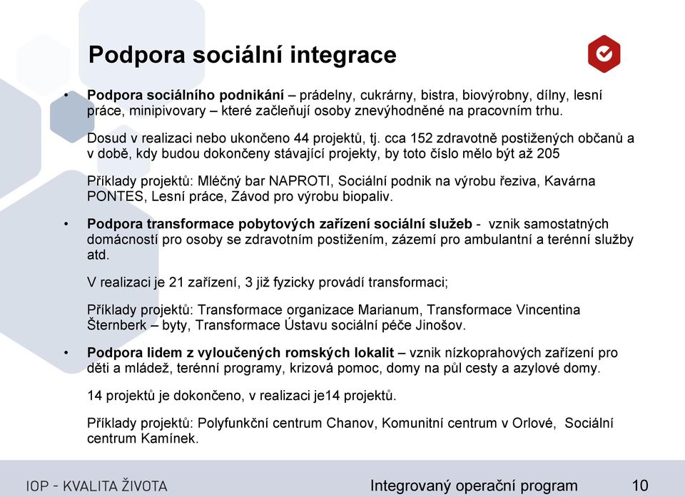 cca 152 zdravotně postižených občanů a v době, kdy budou dokončeny stávající projekty, by toto číslo mělo být až 205 Příklady projektů: Mléčný bar NAPROTI, Sociální podnik na výrobu řeziva, Kavárna