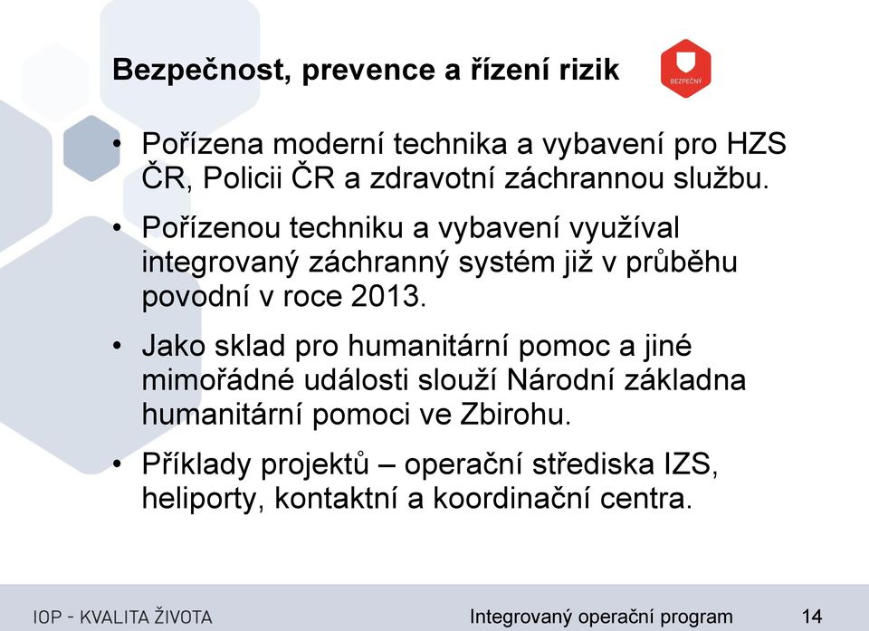 Pořízenou techniku a vybavení využíval integrovaný záchranný systém již v průběhu povodní v roce 2013.