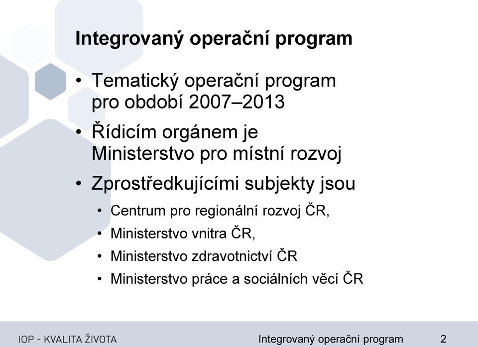 jsou Centrum pro regionální rozvoj ČR, Ministerstvo vnitra ČR, Ministerstvo