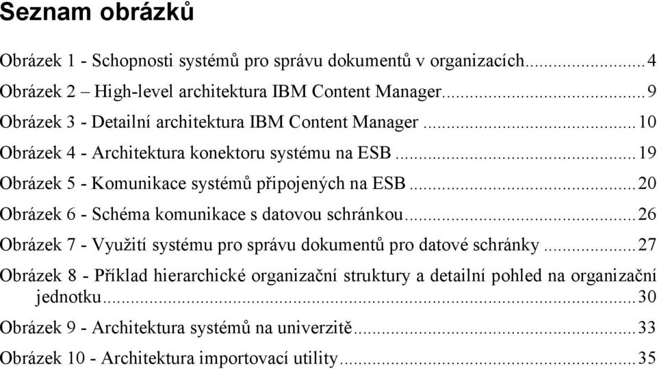 .. 19 Obrázek 5 - Komunikace systémů připojených na ESB... 20 Obrázek 6 - Schéma komunikace s datovou schránkou.