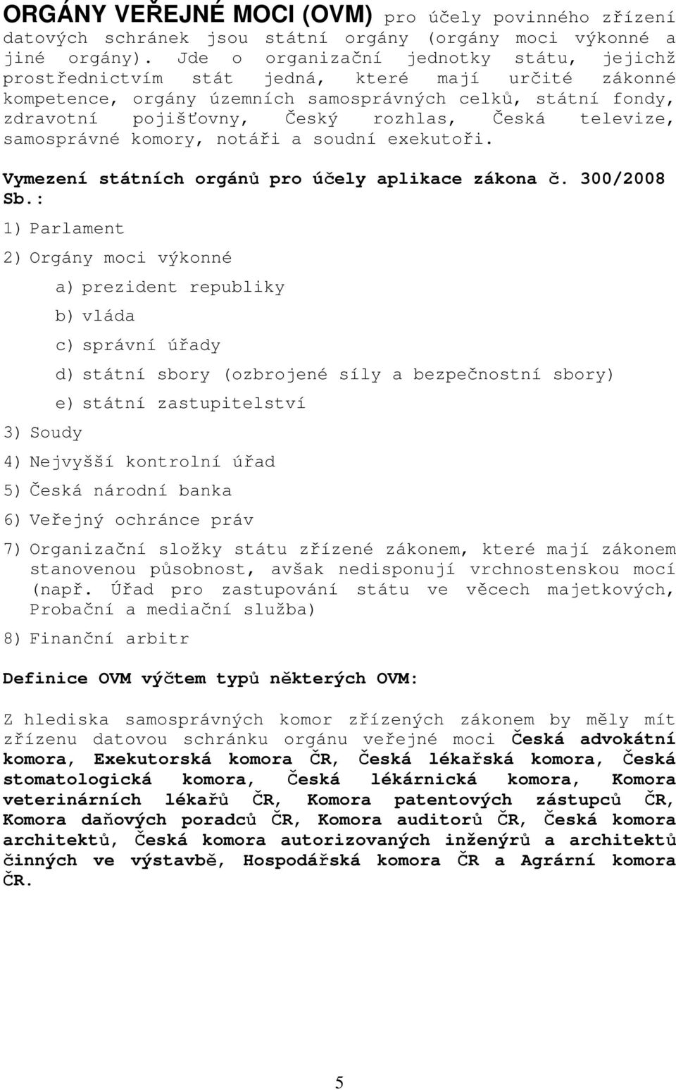 Česká televize, samosprávné komory, notáři a soudní exekutoři. Vymezení státních orgánů pro účely aplikace zákona č. 300/2008 Sb.