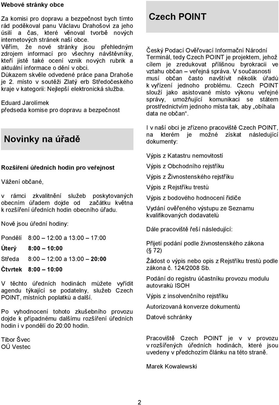 D kazem skv le odvedené práce pana Drahoše je 2. místo v sout ži Zlatý erb St edo eského kraje v kategorii: Nejlepší elektronická služba.