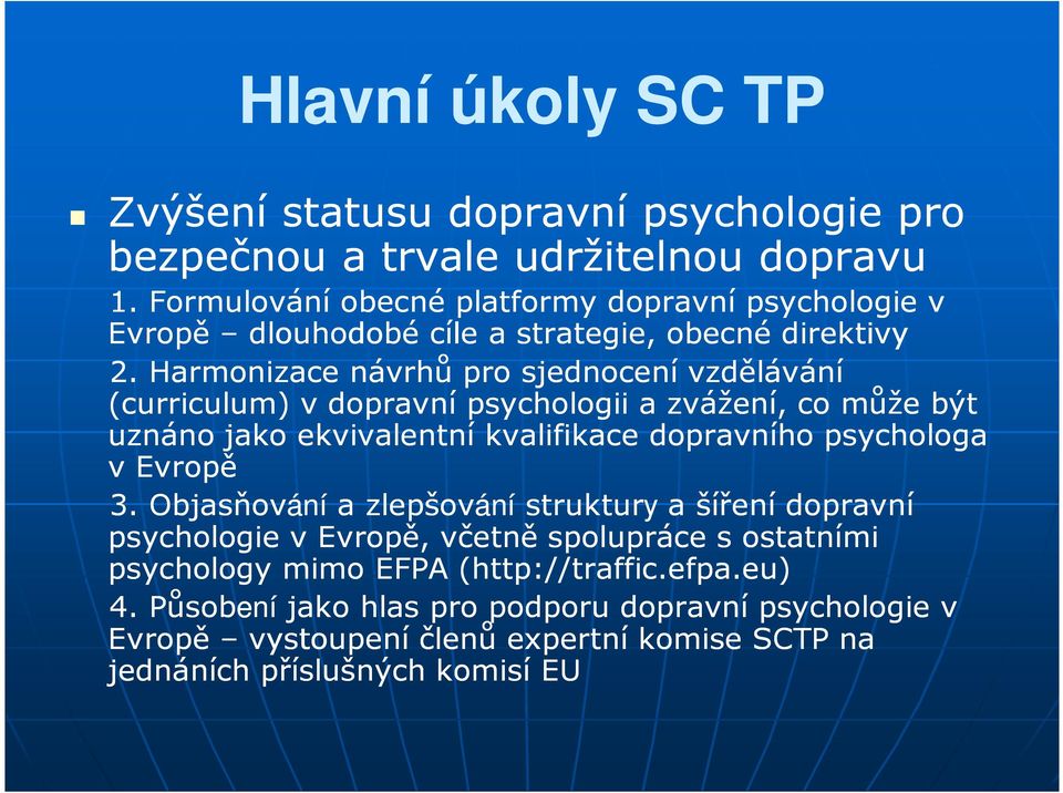 Harmonizace návrhů pro sjednocení vzdělávání (curriculum) v dopravní psychologii a zvážení, co může být uznáno jako ekvivalentní kvalifikace dopravního psychologa v