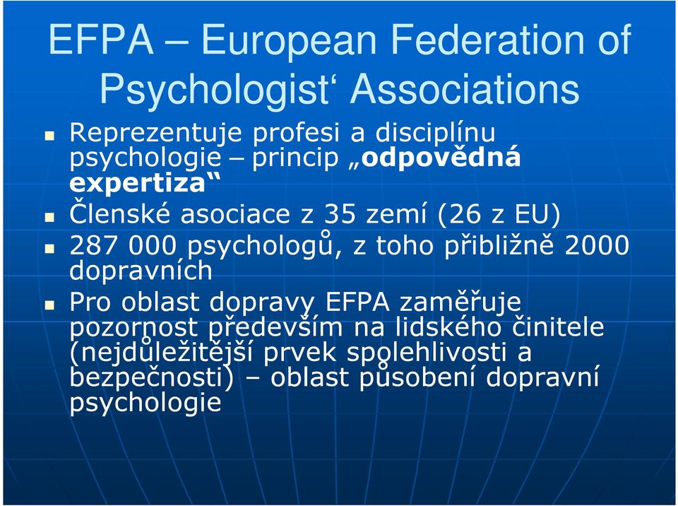 psychologů, z toho přibližně 2000 dopravních Pro oblast dopravy EFPA zaměřuje pozornost