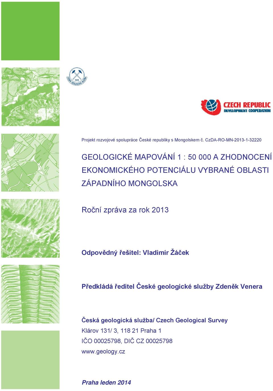 ZÁPADNÍHO MONGOLSKA Roční zpráva za rok 2013 Odpovědný řešitel: Vladimír Žáček Předkládá ředitel České