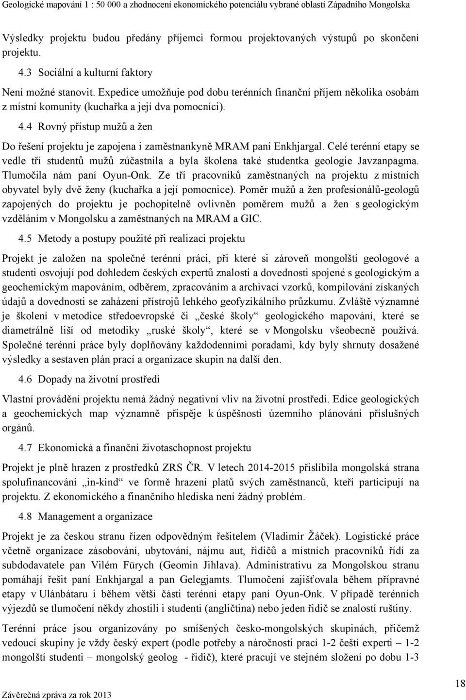 4 Rovný přístup mužů a žen Do řešení projektu je zapojena i zaměstnankyně MRAM paní Enkhjargal.