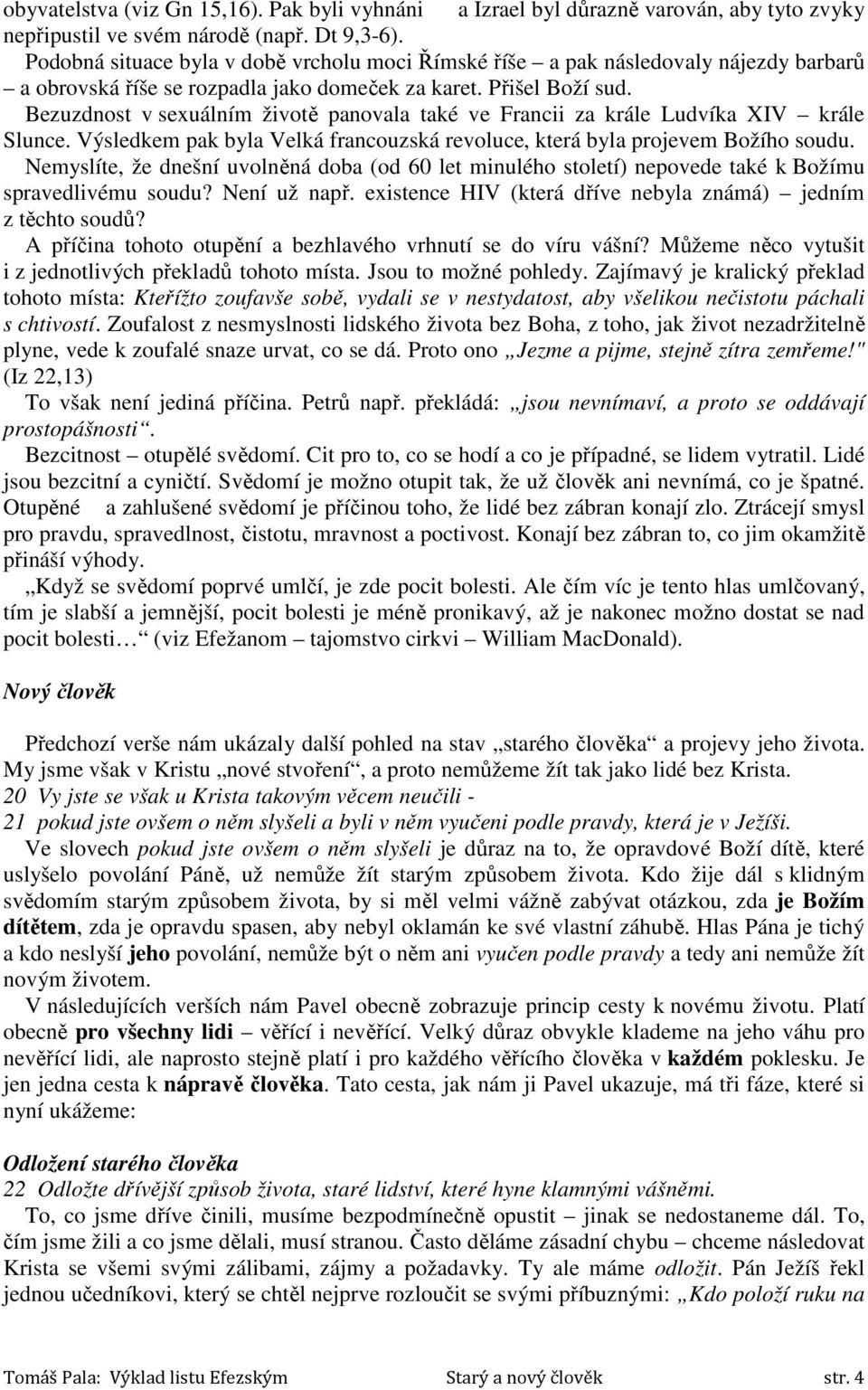 Bezuzdnost v sexuálním životě panovala také ve Francii za krále Ludvíka XIV krále Slunce. Výsledkem pak byla Velká francouzská revoluce, která byla projevem Božího soudu.