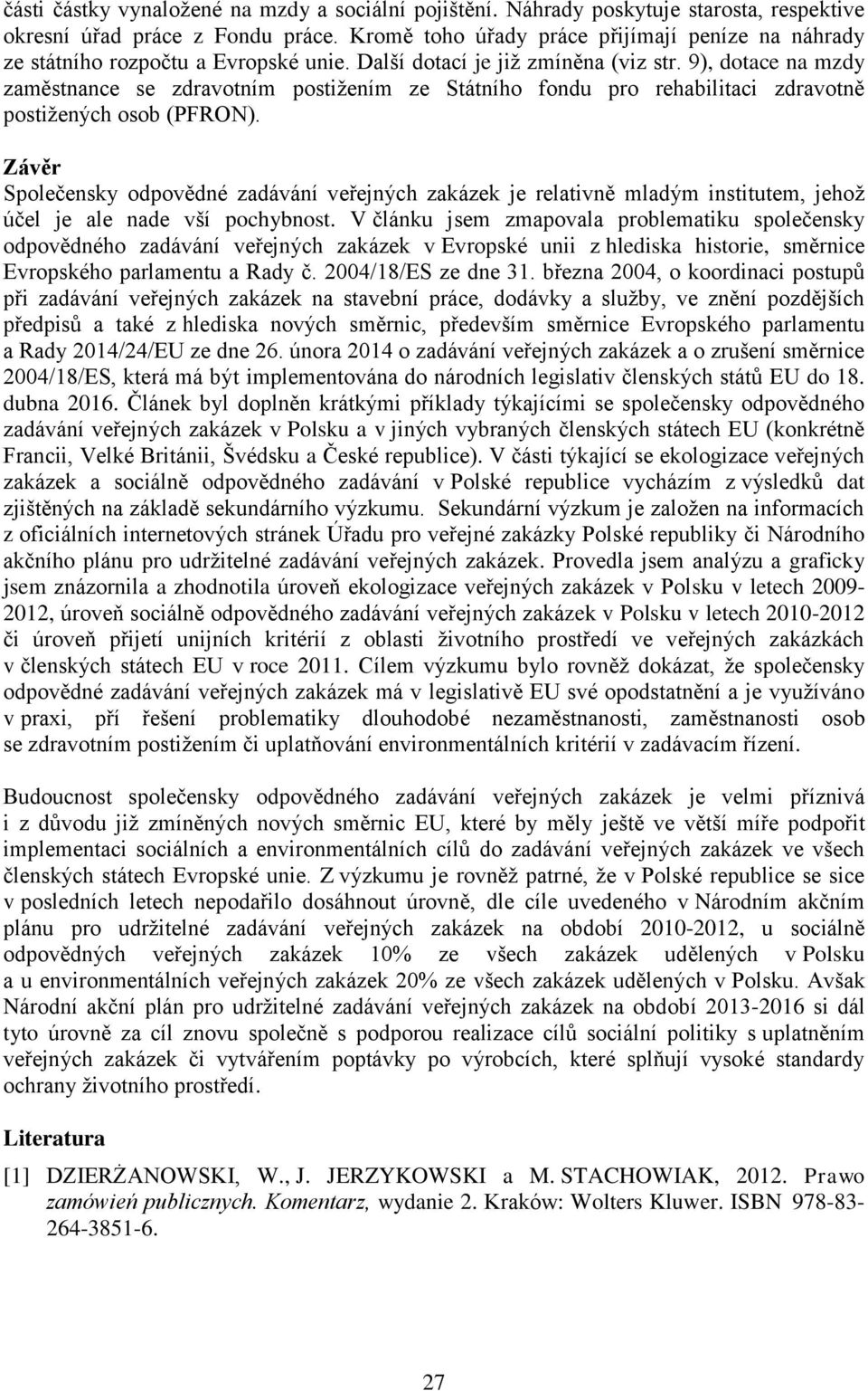 9), dotace na mzdy zaměstnance se zdravotním postižením ze Státního fondu pro rehabilitaci zdravotně postižených osob (PFRON).