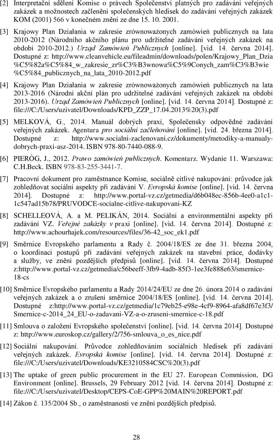 [3] Krajowy Plan Działania w zakresie zrównoważonych zamówień publicznych na lata 2010-2012 (Národního akčního plánu pro udržitelné zadávání veřejných zakázek na období 2010-2012.