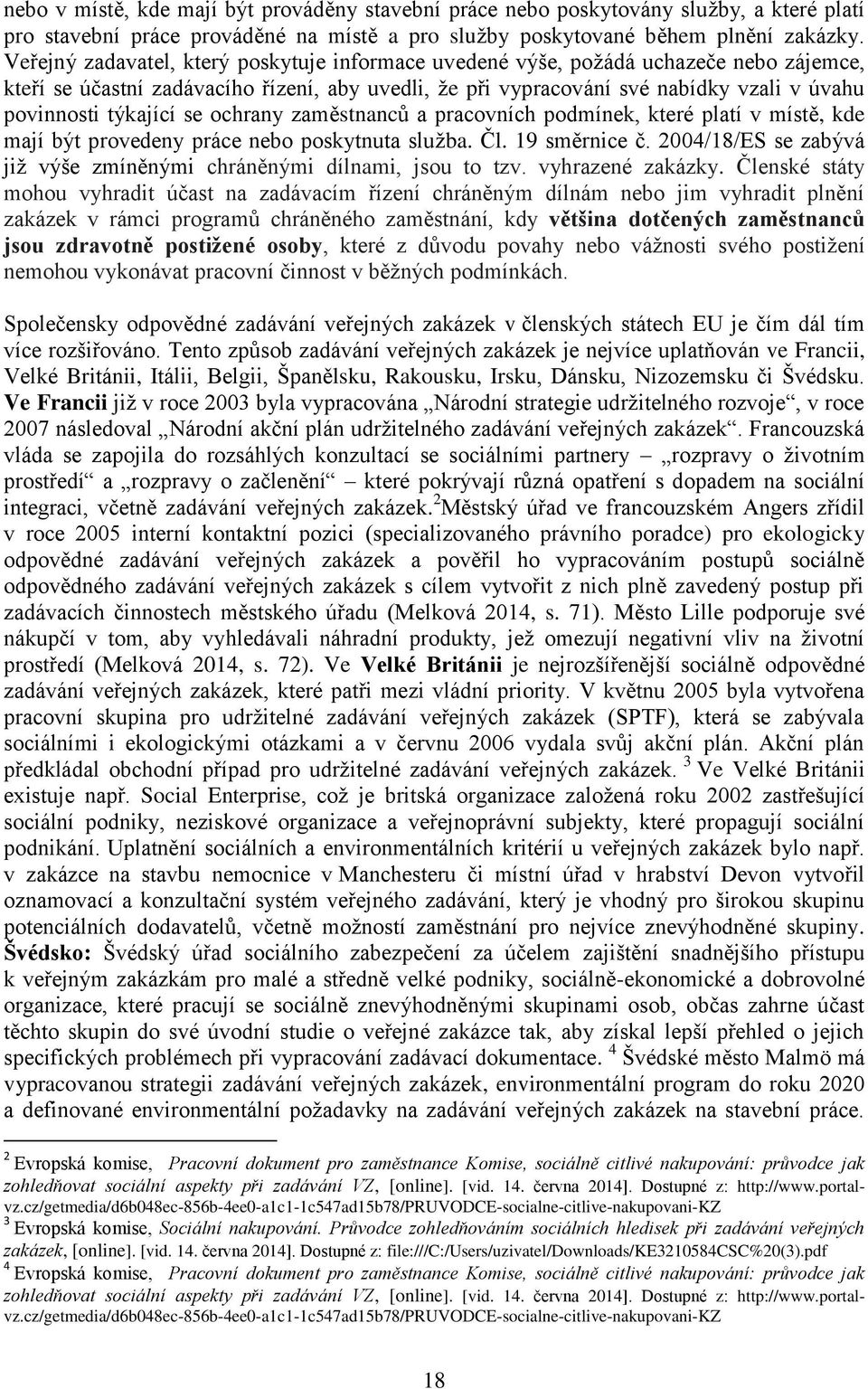 týkající se ochrany zaměstnanců a pracovních podmínek, které platí v místě, kde mají být provedeny práce nebo poskytnuta služba. Čl. 19 směrnice č.