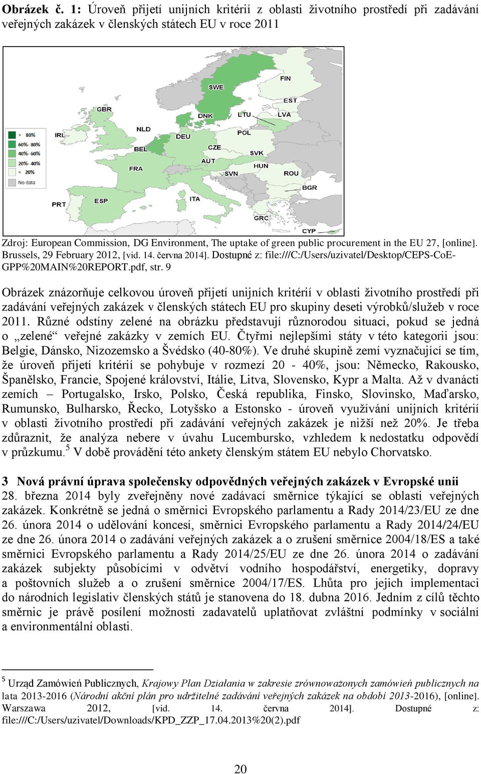 public procurement in the EU 27, [online]. Brussels, 29 February 2012, [vid. 14. června 2014]. Dostupné z: file:///c:/users/uzivatel/desktop/ceps-coe- GPP%20MAIN%20REPORT.pdf, str.