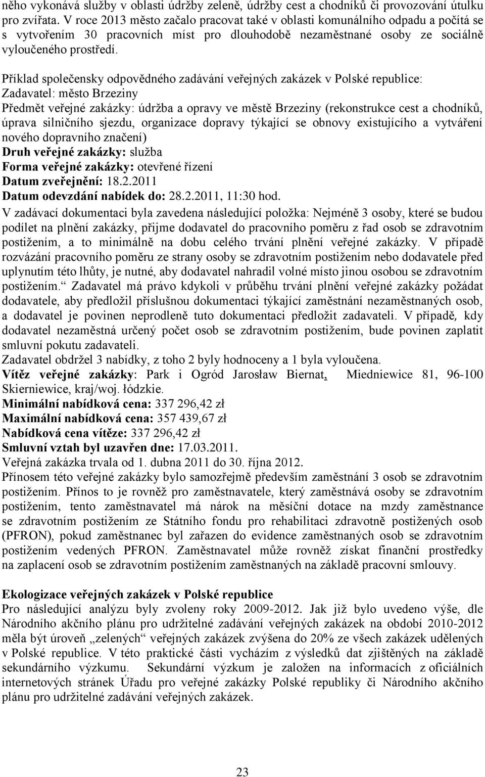 Příklad společensky odpovědného zadávání veřejných zakázek v Polské republice: Zadavatel: město Brzeziny Předmět veřejné zakázky: údržba a opravy ve městě Brzeziny (rekonstrukce cest a chodníků,