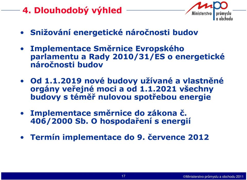 1.2021 všechny budovy s téměř nulovou spotřebou energie Implementace směrnice do zákona č.