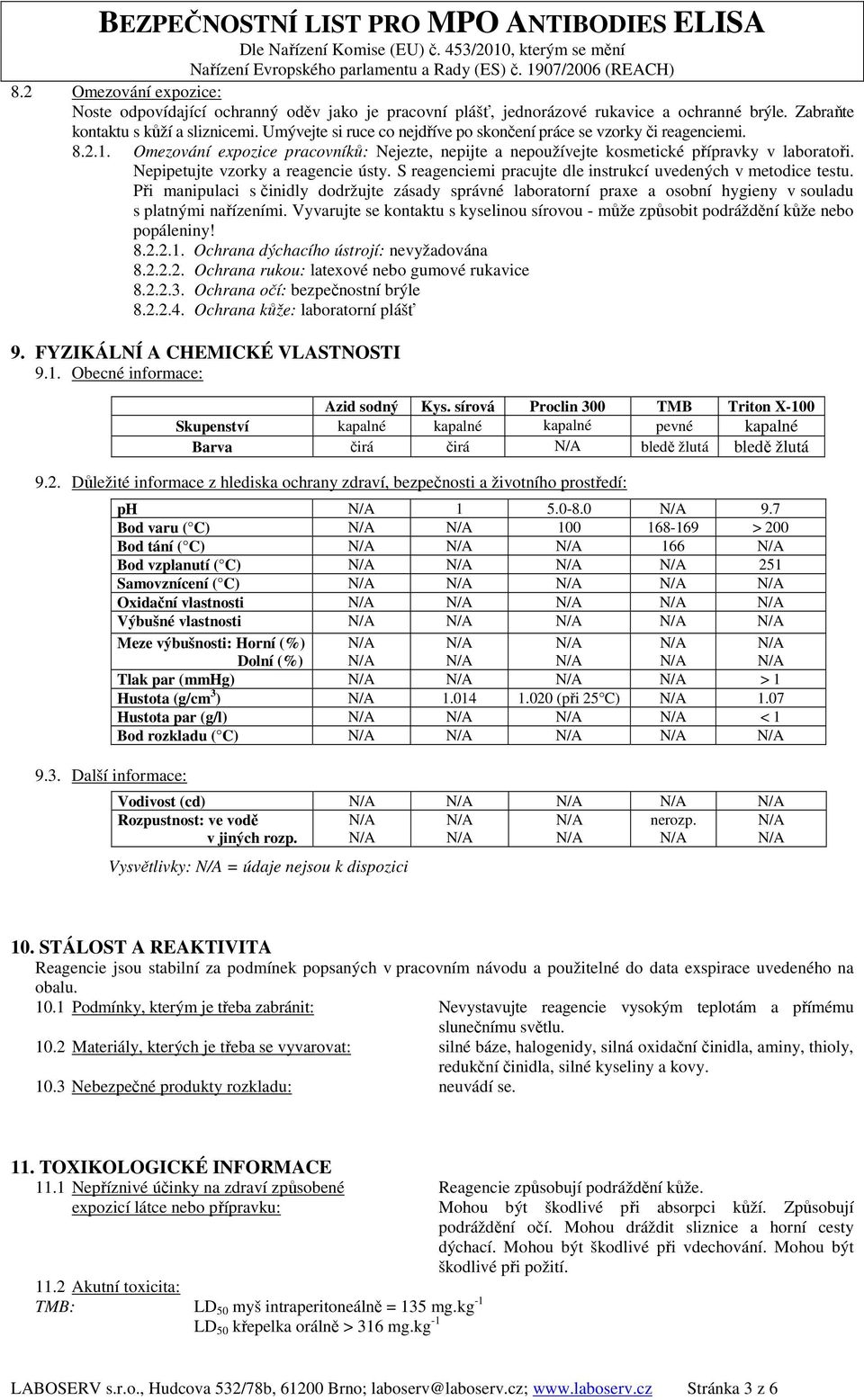 Nepipetujte vzorky a reagencie ústy. S reagenciemi pracujte dle instrukcí uvedených v metodice testu.