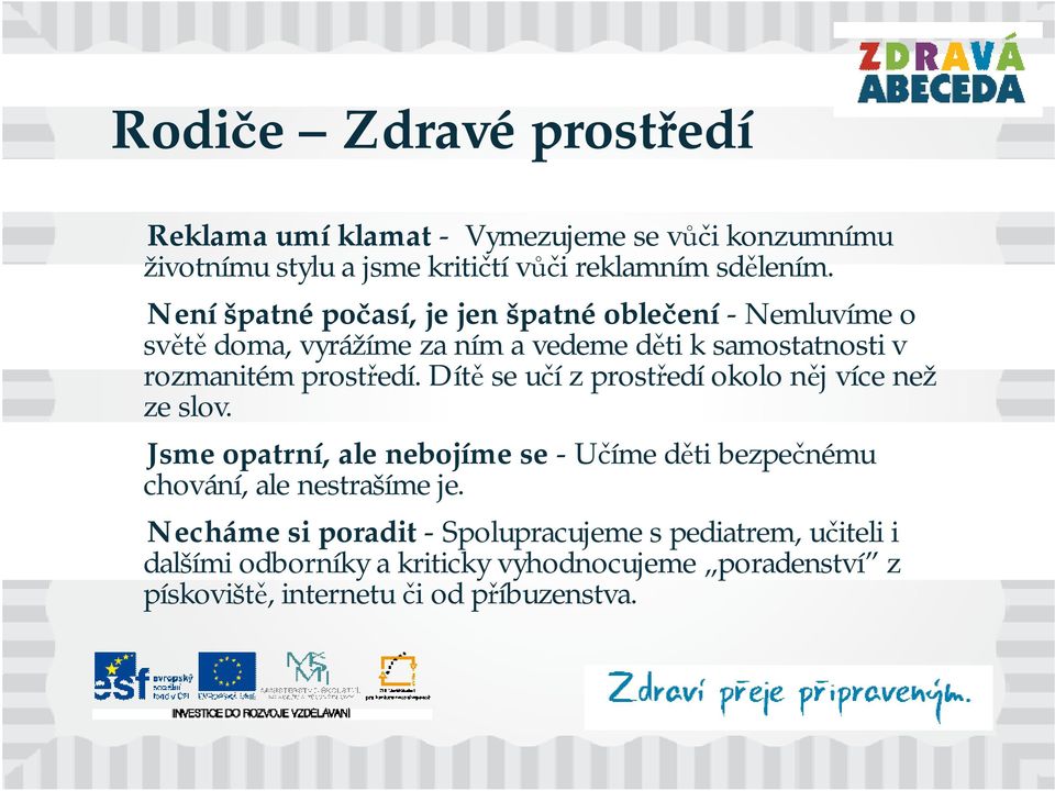 Dítě se učí z prostředí okolo něj více než ze slov. Jsme opatrní, ale nebojíme se -Učíme děti bezpečnému chování, ale nestrašíme je.