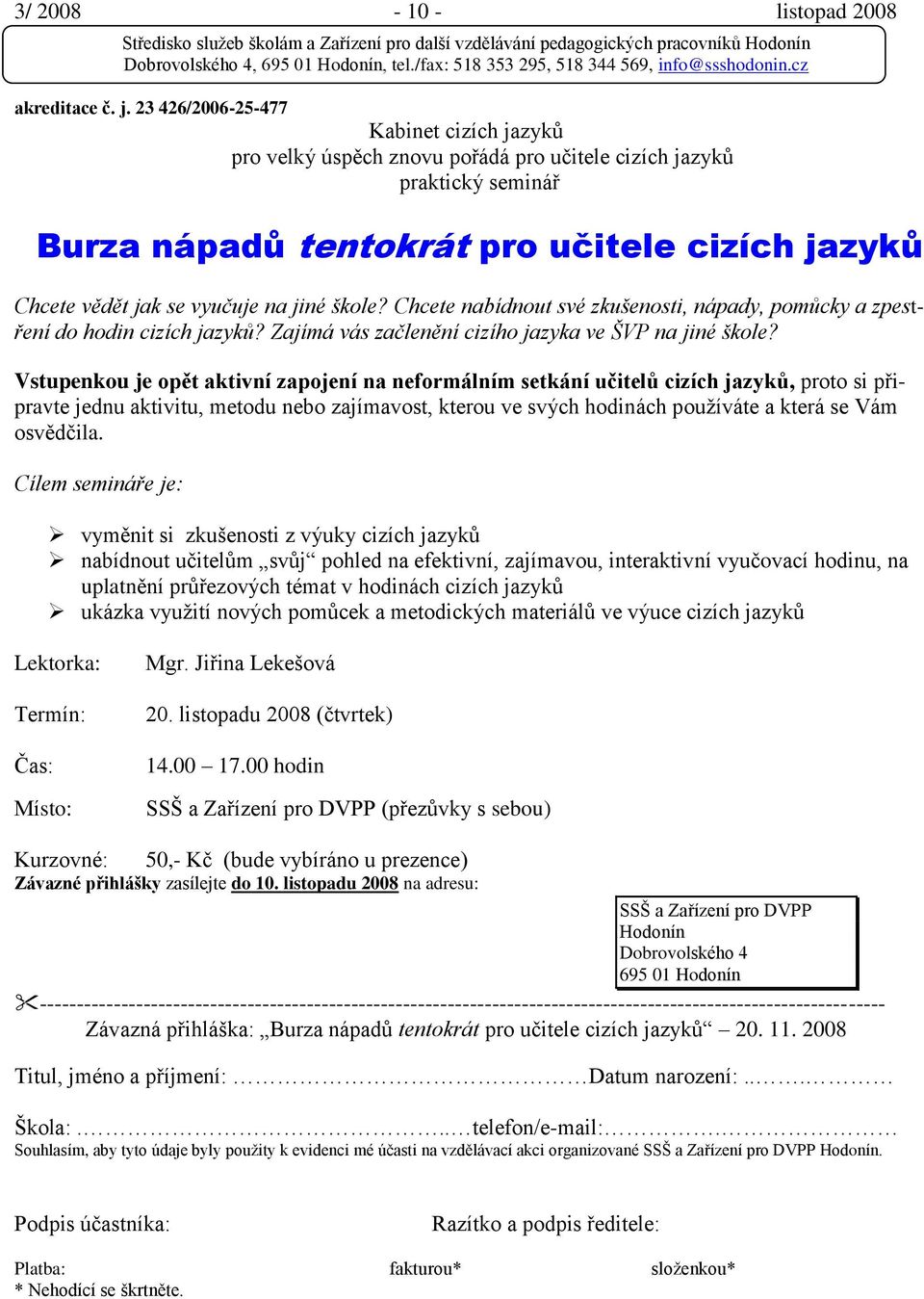 škole? Chcete nabídnout své zkušenosti, nápady, pomůcky a zpestření do hodin cizích jazyků? Zajímá vás začlenění cizího jazyka ve ŠVP na jiné škole?