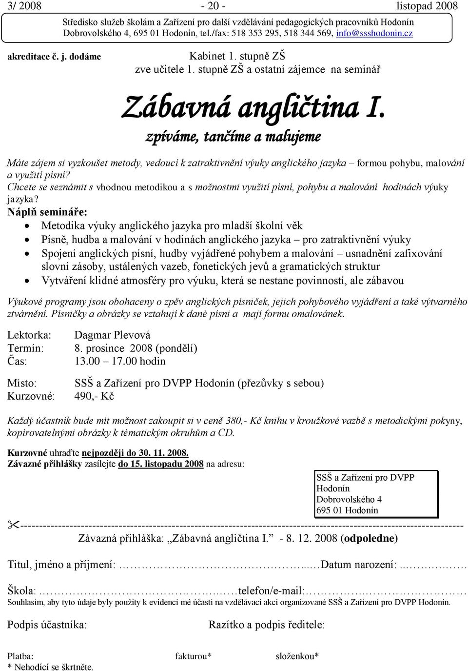 Chcete se seznámit s vhodnou metodikou a s možnostmi využití písní, pohybu a malování hodinách výuky jazyka?