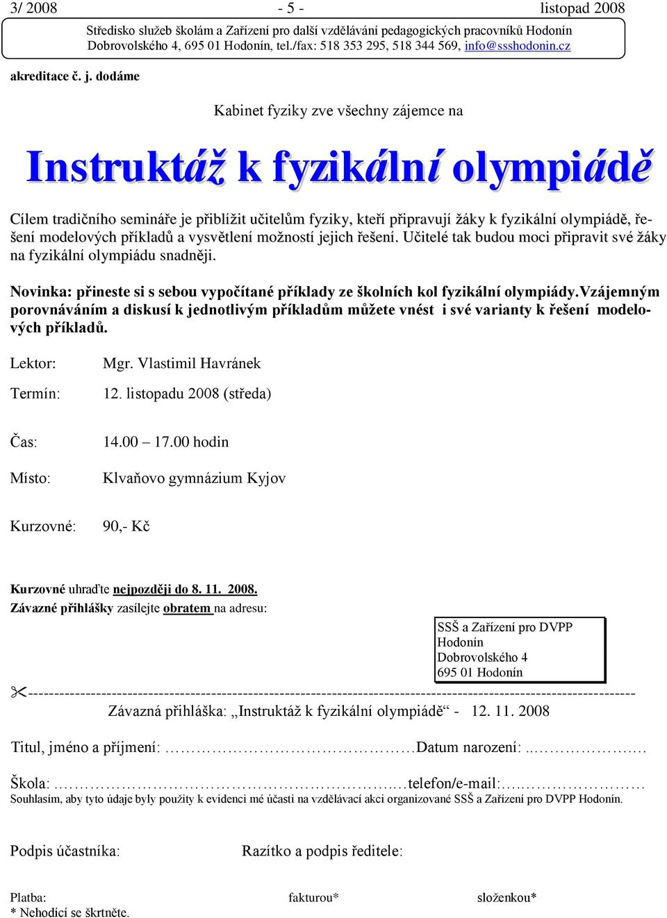 příkladů a vysvětlení moţností jejich řešení. Učitelé tak budou moci připravit své ţáky na fyzikální olympiádu snadněji.