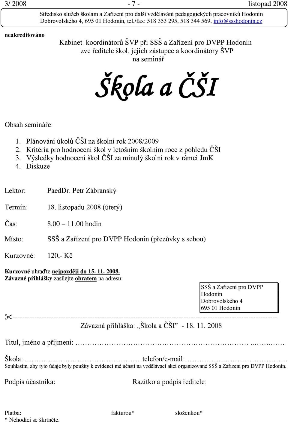 Diskuze Lektor: PaedDr. Petr Zábranský 18. listopadu 2008 