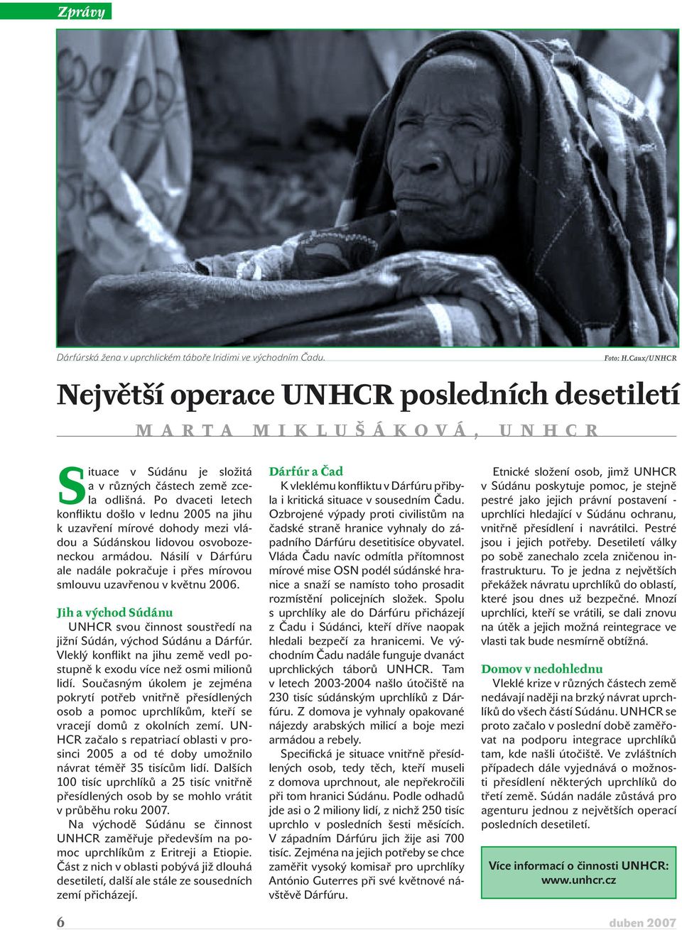 Po dvaceti letech konfliktu došlo v lednu 2005 na jihu k uzavření mírové dohody mezi vládou a Súdánskou lidovou osvobozeneckou armádou.