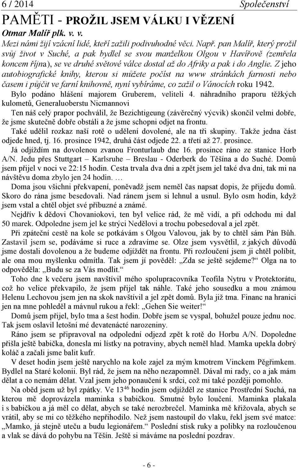 Z jeho autobiografické knihy, kterou si můžete počíst na www stránkách farnosti nebo časem i půjčit ve farní knihovně, nyní vybíráme, co zažil o Vánocích roku 1942.