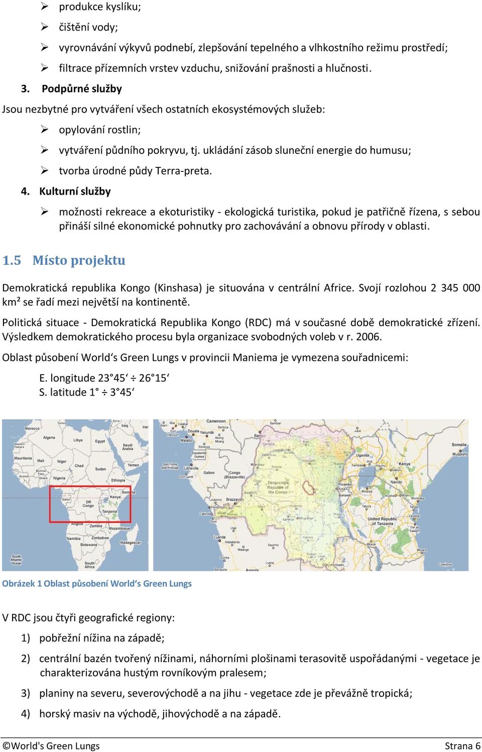 ukládání zásob sluneční energie do humusu; tvorba úrodné půdy Terra-preta. 4.