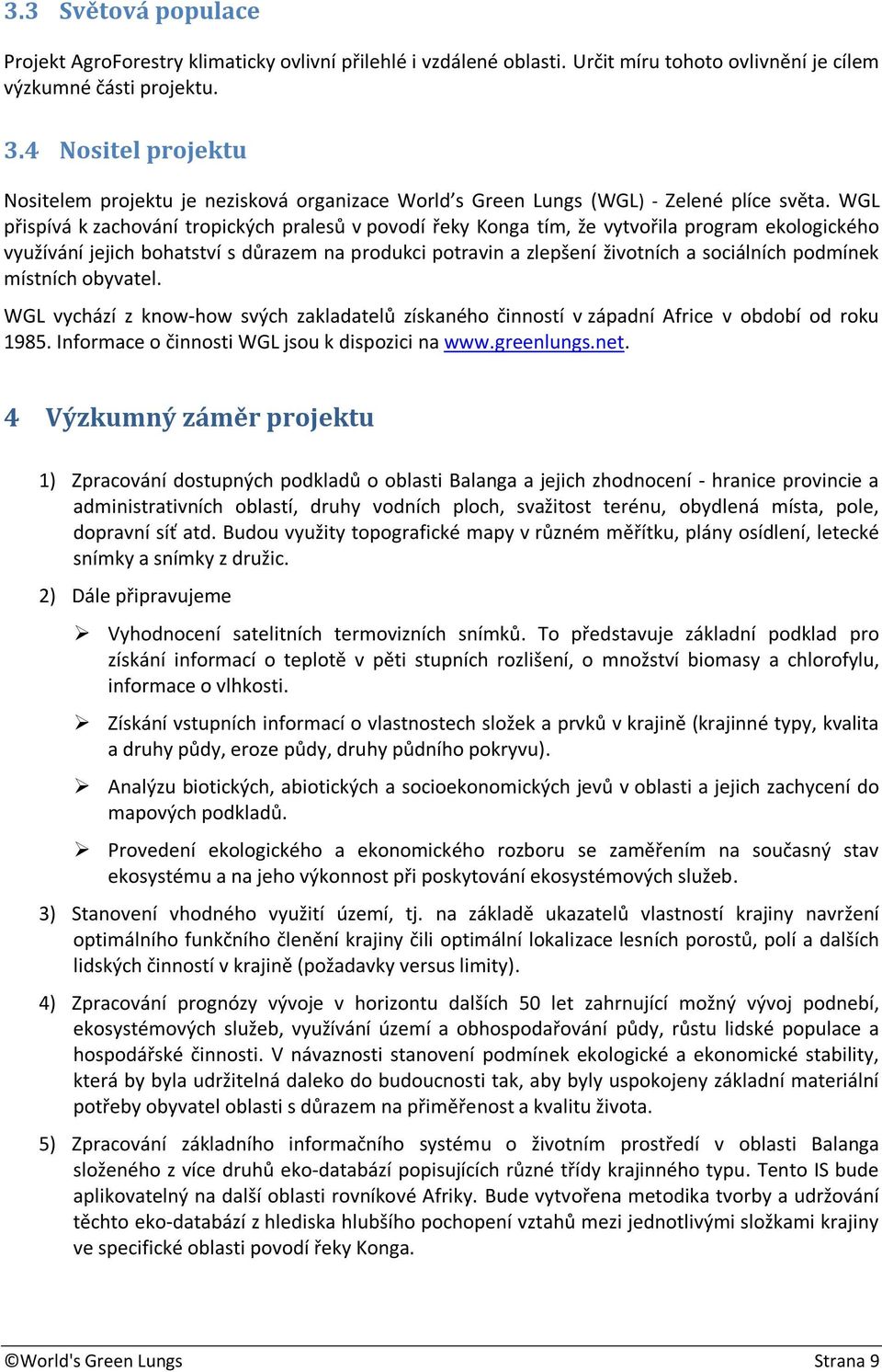 WGL přispívá k zachování tropických pralesů v povodí řeky Konga tím, že vytvořila program ekologického využívání jejich bohatství s důrazem na produkci potravin a zlepšení životních a sociálních