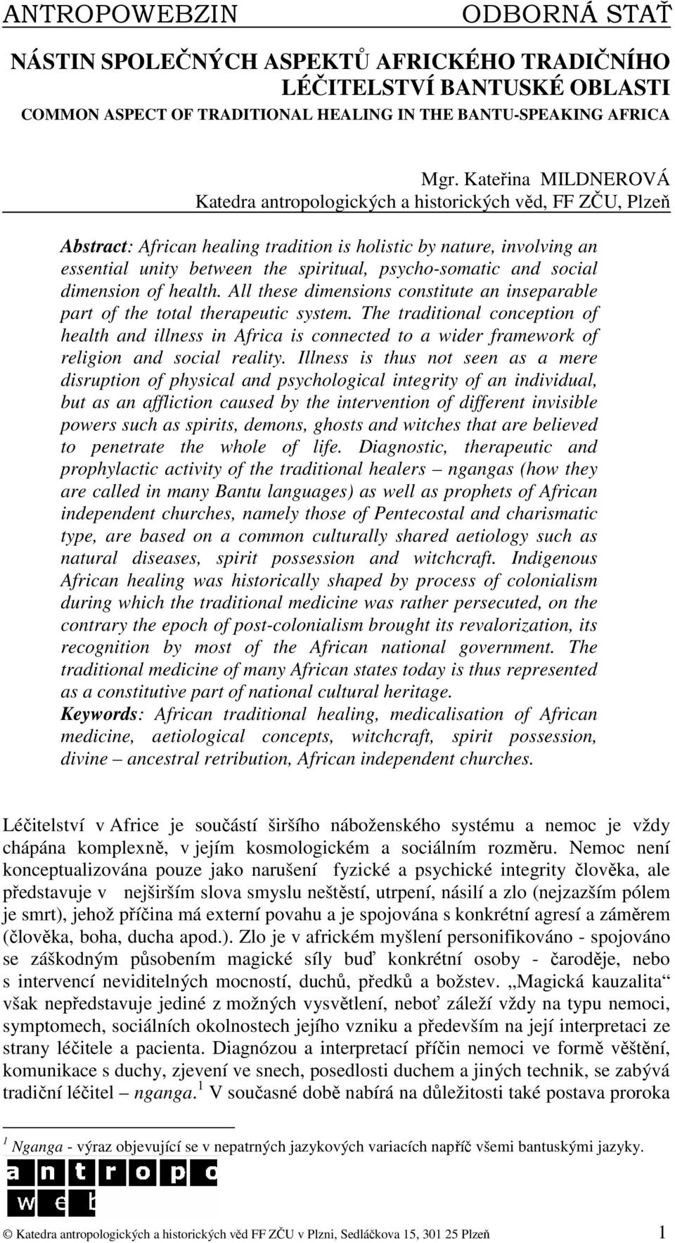 psycho-somatic and social dimension of health. All these dimensions constitute an inseparable part of the total therapeutic system.