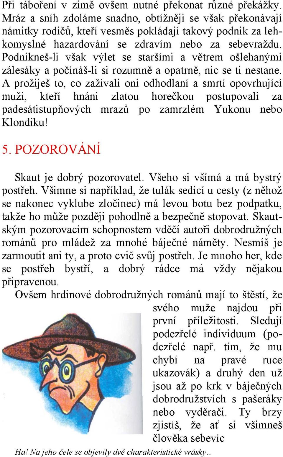 Podnikneš-li však výlet se staršími a větrem ošlehanými zálesáky a počínáš-li si rozumně a opatrně, nic se ti nestane.