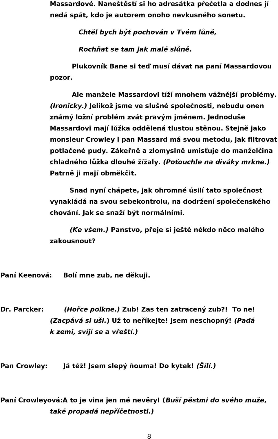 ) Jelikož jsme ve slušné společnosti, nebudu onen známý ložní problém zvát pravým jménem. Jednoduše Massardovi mají lůžka oddělená tlustou stěnou.