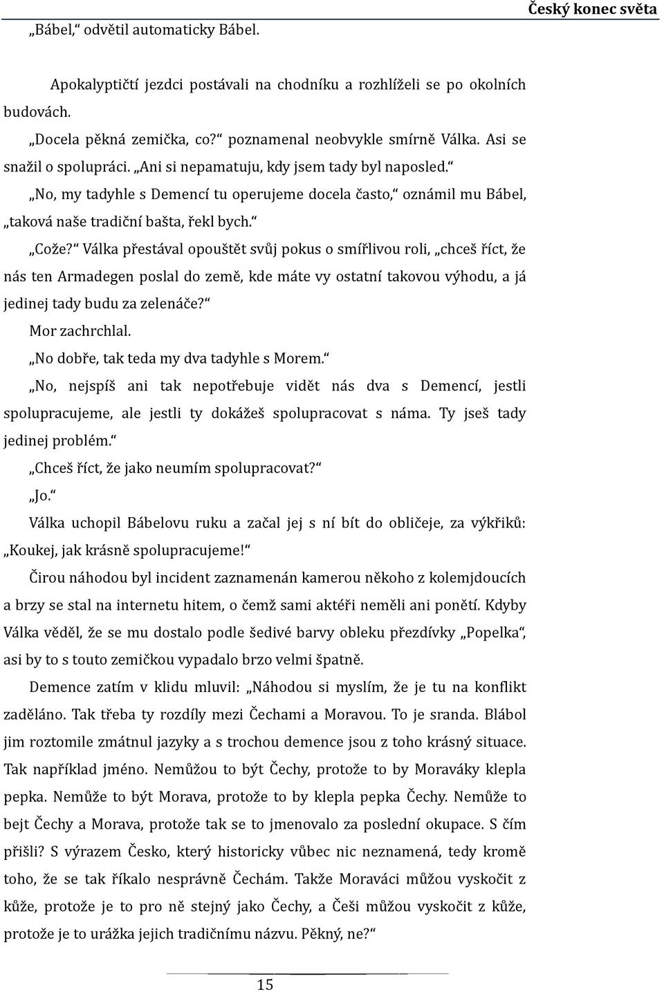 No, my tadyhle s Demencí tu operujeme docela c asto, ozna mil mu Ba bel, takova nas e tradic ní bas ta, r ekl bych. Coz e?