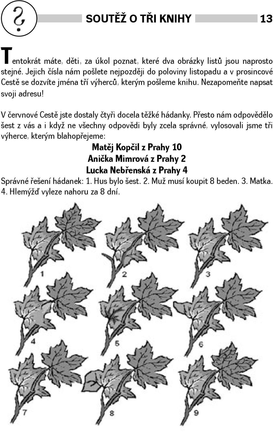 Nezapomeòte napsat svoji adresu! V červnové Cestì jste dostaly čtyøi docela tìké hádanky.