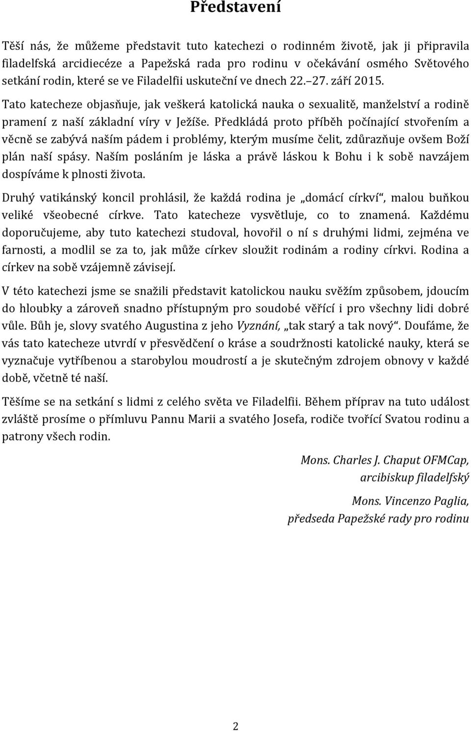 Předkládá proto příběh počínající stvořením a věcně se zabývá naším pádem i problémy, kterým musíme čelit, zdůrazňuje ovšem Boží plán naší spásy.