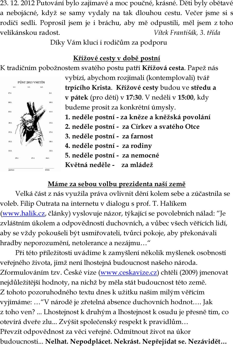 třída Díky Vám kluci i rodičům za podporu Křížové cesty v době postní K tradičním pobožnostem svatého postu patří Křížová cesta.