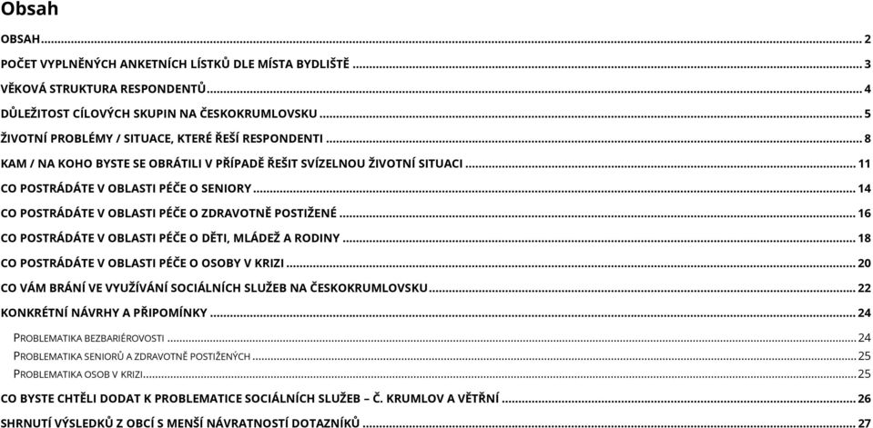 .. 14 CO POSTRÁDÁTE V OBLASTI PÉČE O ZDRAVOTNĚ POSTIŽENÉ... 16 CO POSTRÁDÁTE V OBLASTI PÉČE O DĚTI, MLÁDEŽ A RODINY... 18 CO POSTRÁDÁTE V OBLASTI PÉČE O OSOBY V KRIZI.