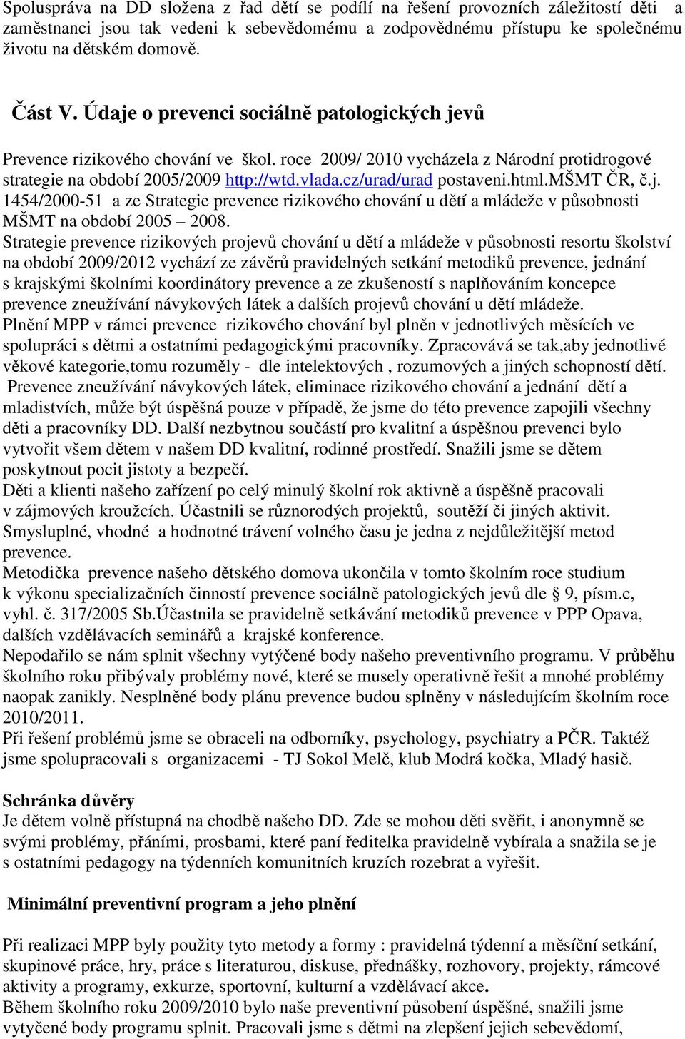 cz/urad/urad postaveni.html.mšmt ČR, č.j. 1454/2000-51 a ze Strategie prevence rizikového chování u dětí a mládeže v působnosti MŠMT na období 2005 2008.